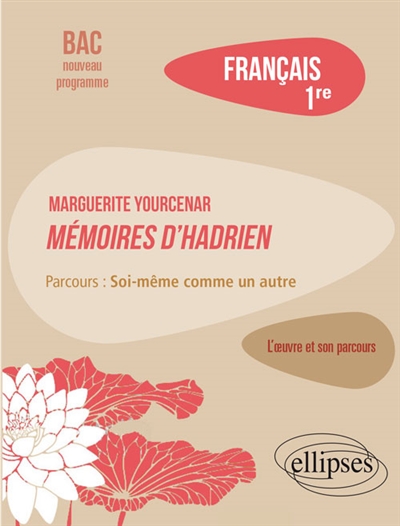 Marguerite Yourcenar, Mémoires d'Hadrien : parcours soi-même comme un autre : français 1re, bac nouveau programme