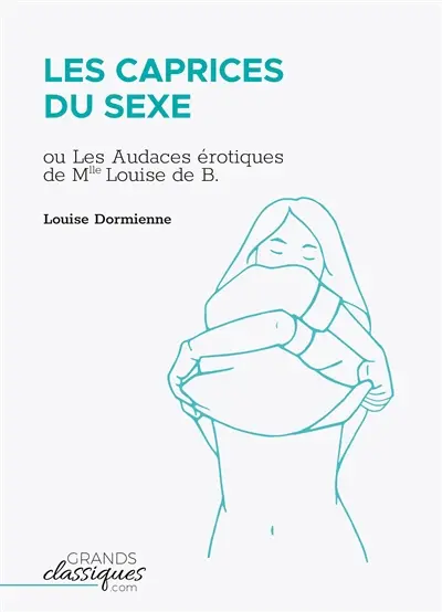 Les Caprices du sexe : ou Les Audaces érotiques de Mlle Louise de B...