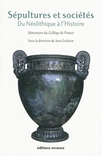 Sépultures et sociétés : du néolithique à l'Histoire : séminaire du Collège de France