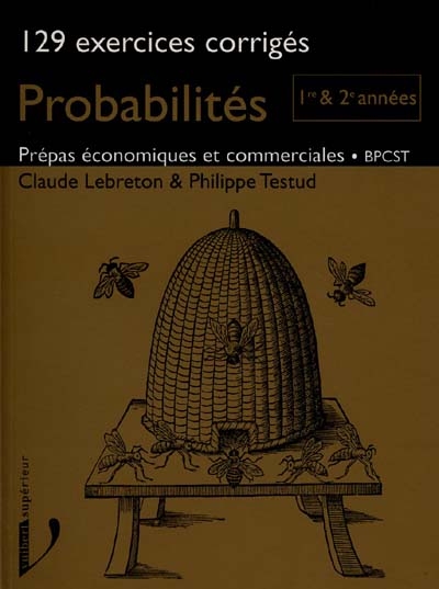 Probabilités, 129 exercices corrigés, prépas économiques et commerciales, BPCST : 1re et 2e années