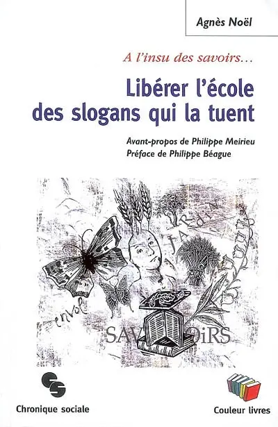 Libérer l'école des slogans qui la tuent : à l'insu des savoirs...