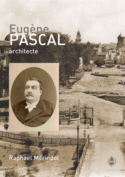Eugène Pascal : architecte : Avignon 24 mai 1824-Avignon 12 septembre 1884