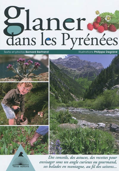 Glaner dans les Pyrénées : des conseils, des astuces, des recettes pour envisager sous un angle curieux ou gourmand ses balades en montagne, au fil des saisons...