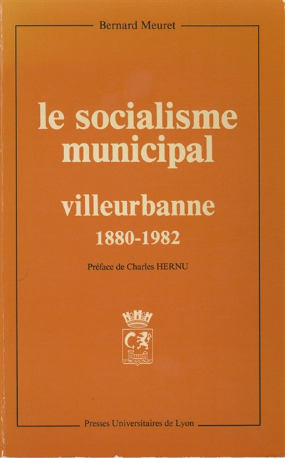 Le Socialisme municipal, Villeurbanne : 1880-1982 histoire d'une différenciation