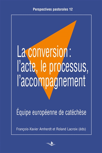 La conversion : l'acte, le processus, l'accompagnement : actes du congrès de l'EEC tenu à Celje (Slovénie) du 27 mai au 1er juin 2015