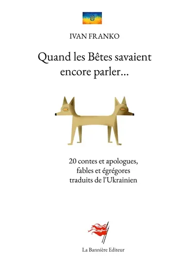 Quand les Bêtes savaient encore parler : 20 contes et apologues, fables et égrégores traduits de l'Ukrainien
