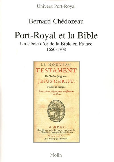 Port-Royal et la Bible : un siècle d'or de la Bible en France, 1650-1708