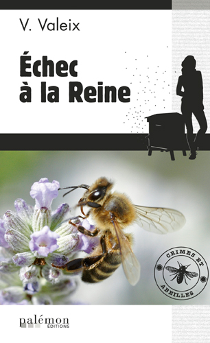 Les enquêtes de l'apicultrice : crimes et abeilles. Vol. 1. Echec à la Reine