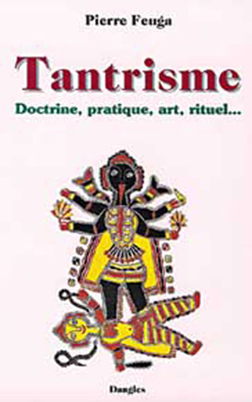 Tantrisme : doctrine, pratique, art, rituel...