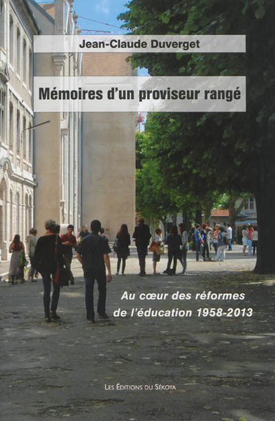 Mémoires d'un proviseur rangé : au coeur des réformes de l'éducation 1958-2013