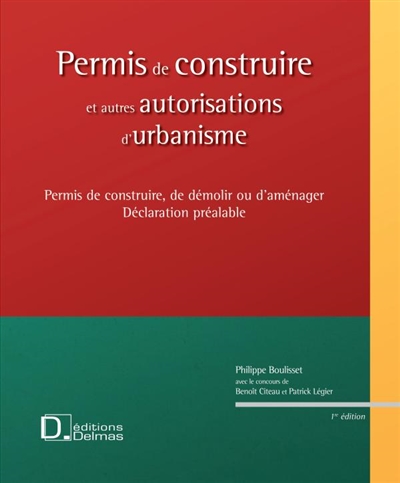 Permis de construire et autres autorisations d'urbanisme : permis de construire, de démolir ou d'aménager, déclaration préalable
