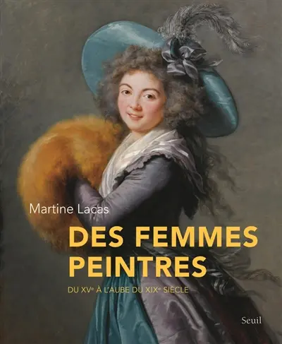 Des femmes peintres : du XVe à l'aube du XIXe siècle