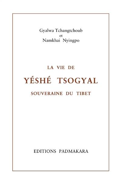 La vie de Yétsé Tsogyal, souveraine du Tibet. La vie de Yétsé Tsogyal, souveraine du Tibet : le luth enchanté des gandharvas : histoire secrète révélée en huit chapitres