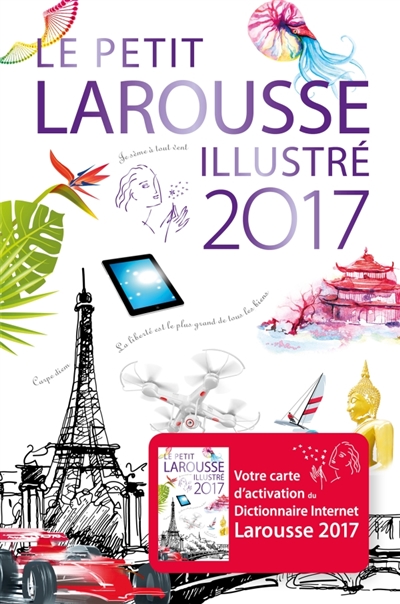 Le petit Larousse illustré 2017 : 90.000 articles, 5.000 illustrations, 355 cartes, 160 planches, chronologie universelle
