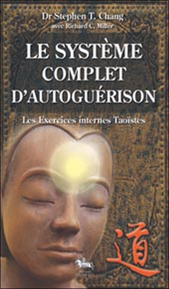 Le système complet d'autoguérison : les exercices internes taoïstes