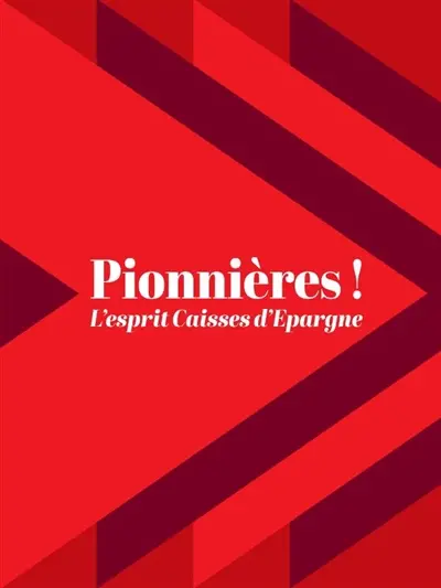 Pionnières ! : l'esprit Caisses d'épargne