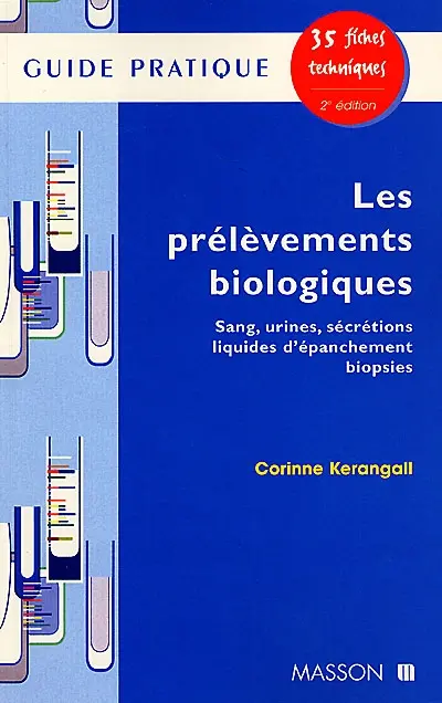 Les prélèvements biologiques : sang, urines, sécrétions, liquides d'épanchement, biopsie : guide pratique