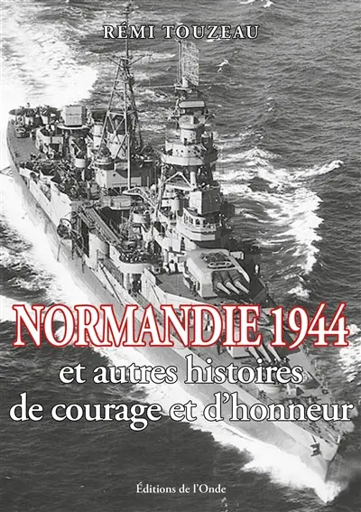 Normandie 1944 : et autres histoires de courage et d'honneur
