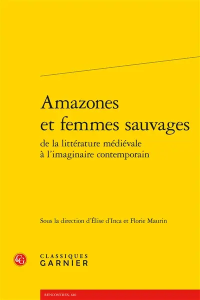 Amazones et femmes sauvages : de la littérature médiévale à l'imaginaire contemporain