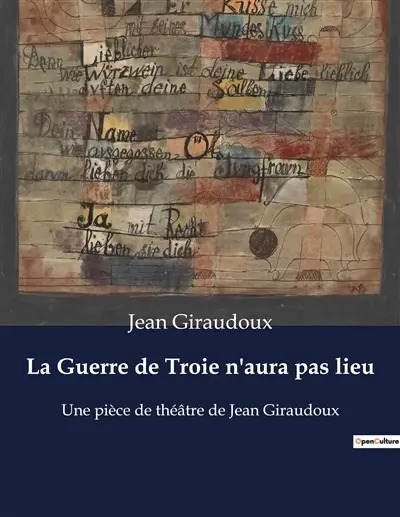 La Guerre de Troie n'aura pas lieu : Une pièce de théâtre de Jean Giraudoux