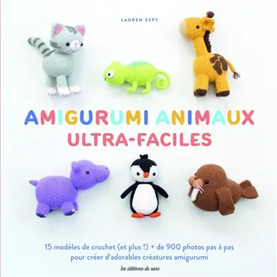 Amigurumi animaux ultra-faciles : 15 modèles de crochet (et plus !) + de 900 photos pas à pas pour créer d'adorables créatures amigurumi Amigurumi animaux ultra-faciles : 15 modèles de crochet (et plus !) + de 900 photos pas à pas pour créer d'adorables créatures amigurumi