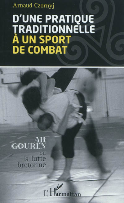 D'une pratique traditionnelle à un sport de combat : ar gouren ou la lutte bretonne