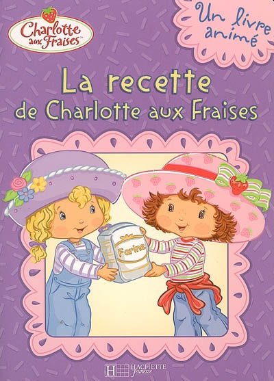La recette de Charlotte aux Fraises : un livre animé