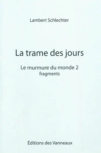 Le murmure du monde. Vol. 2. La trame des jours : fragments