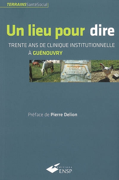 Un lieu pour dire : trente ans de clinique institutionnelle à Guénouvry