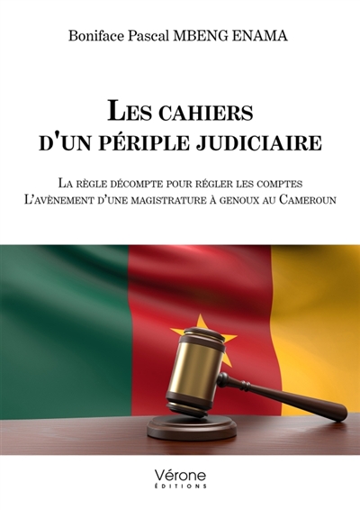 Les cahiers d'un périple judiciaire : La règle décompte pour régler les comptes : L'avènement d'une magistrature à genoux au Cameroun