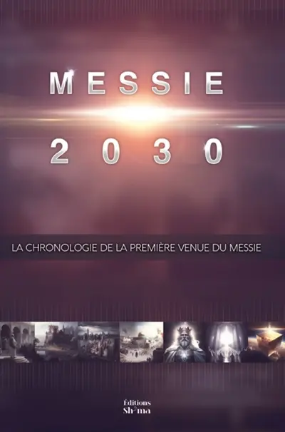 Messie 2030 Volume 2 : La chronologie de la première venue du Messie : Messie 2030 Vol. 2