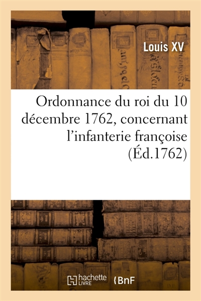 Ordonnance du roi du 10 décembre 1762, concernant l'infanterie françoise