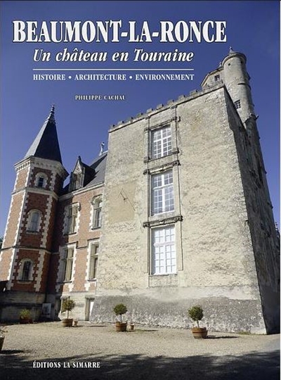 Beaumont-la-Ronce : un château en Touraine : histoire, architecture, environnement