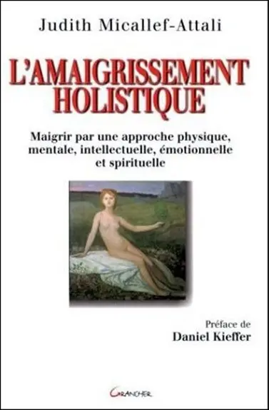 L'amaigrissement holistique : maigrir par une approche physique, mentale, intellectuelle, émotionnelle et spirituelle