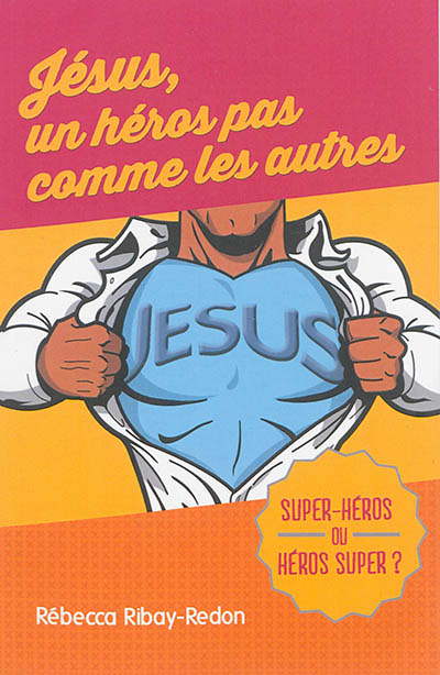 Jésus, un héros pas comme les autres : super héros ou héros super ?