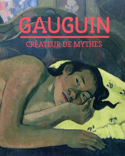 Gauguin : créateur de mythes