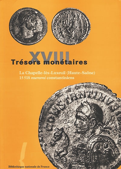 Trésors monétaires. Vol. 18. La Chapelle-lès-Luxeuil (Haute-Saône), 15.518 nummi constantiniens : 1999