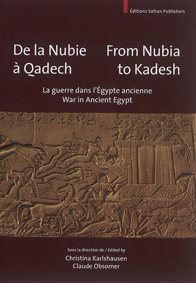 De la Nubie à Qadech : la guerre dans l'Egypte ancienne. From Nubia to Kadesh : war in Ancient Egypt