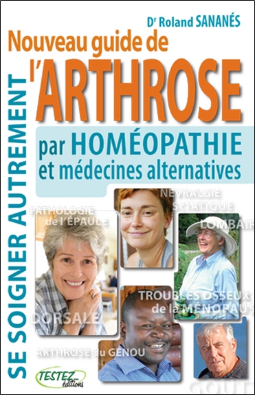 Nouveau guide de l'arthrose par homéopathie et médecines alternatives : se soigner autrement