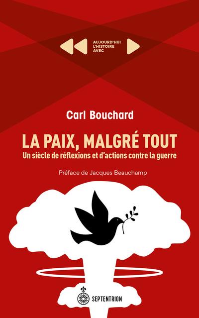 La Paix, malgré tout : Un siècle de réflexions et d'actions contre la guerre