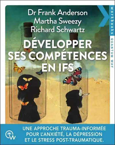 Développer ses compétences en IFS : une approche trauma-informée pour l'anxiété, la dépression et le stress post-traumatique Développer ses compétences en IFS : une approche trauma-informée pour l'anxiété, la dépression et le stress post-traumatique