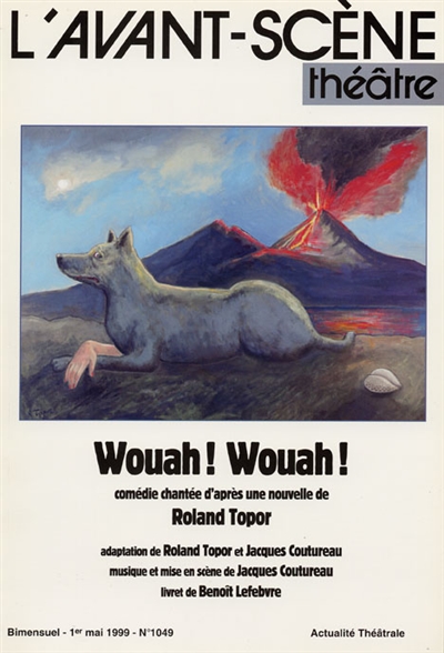 Avant-scène théâtre (L'), n° 1049. Wouah ! Wouah ! : comédie chantée d'après une nouvelle de Roland Topor