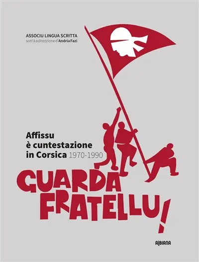 Guarda fratellu ! : affissu è cuntestazione in Corsica, 1970-1990