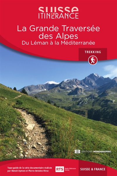 La grande traversée des Alpes : du Léman à la Méditerranée, Suisse & France