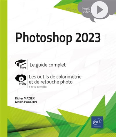 Photoshop 2023 : le guide complet : les outils de colorimétrie et de retouche photo
