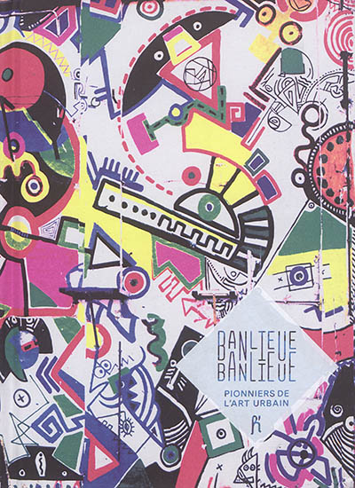 Banlieue-Banlieue : pionniers de l'art urbain : exposition, Guyancourt, Salle d'exposition, du 25 janvier au 16 avril 2017