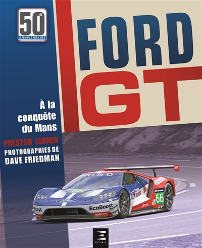 Ford GT : comment Ford a fait taire les critiques, humilié Ferrari et conquis Le Mans