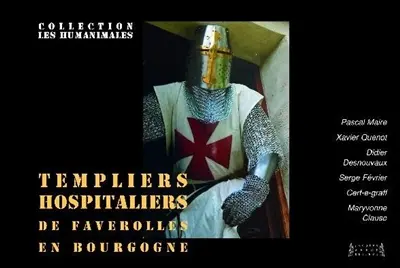 Templiers, hospitaliers, de Faverolles en Bourgogne : 700 ans d'histoire d'un finage écartelé : les ordres militaires et le chapitre de Langres à Faverolles, inventaire abrégé des traces et actes majeurs