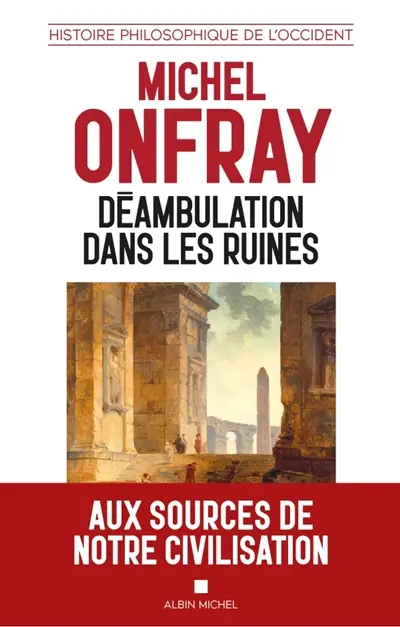 Histoire philosophique de l'Occident. Déambulation dans les ruines