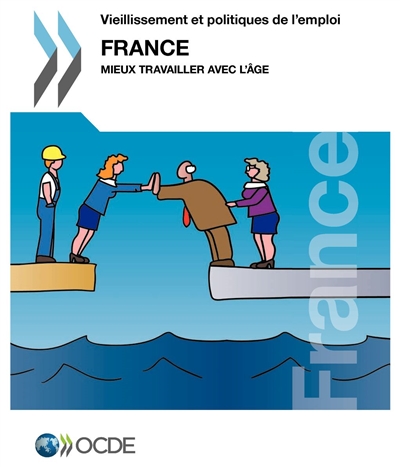 Vieillissement et politiques de l'emploi : France 2014 : mieux travailler avec l'âge